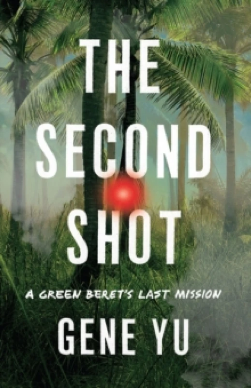 Image of The Second Shot : A Green Beret's Last Mission Hardback