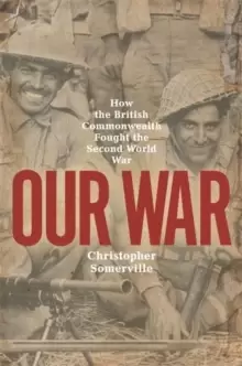 Image of Our War : How the British Commonwealth Fought the Second World War