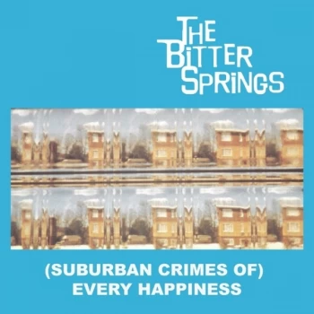 Image of The Bitter Springs - (Suburban Crimes Of) Every Happiness Vinyl