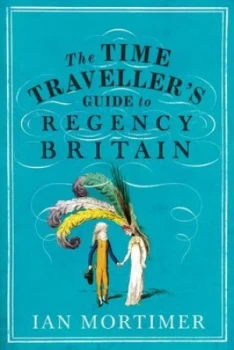 Image of The time travellers guide to Regency Britain by Ian Mortimer