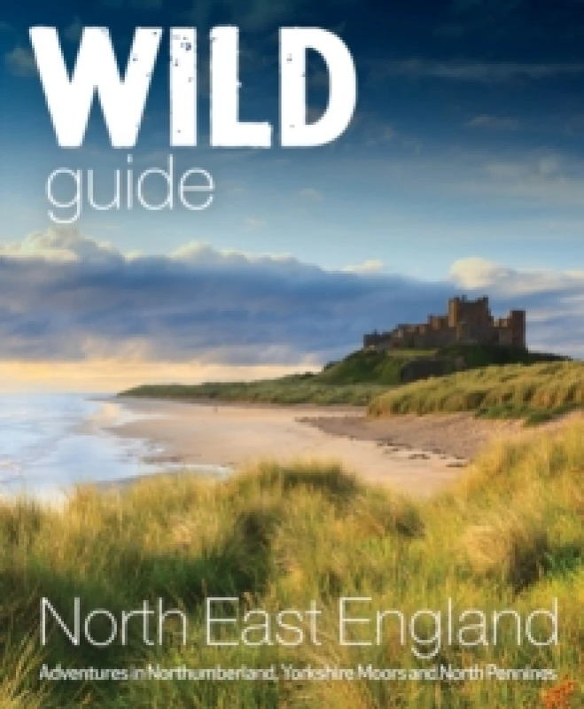 Image of Wild Guide North EastEngland : Hidden Adventures in Northumberland, the Yorkshire Moors, Wolds and North Pennines Paperback / softback