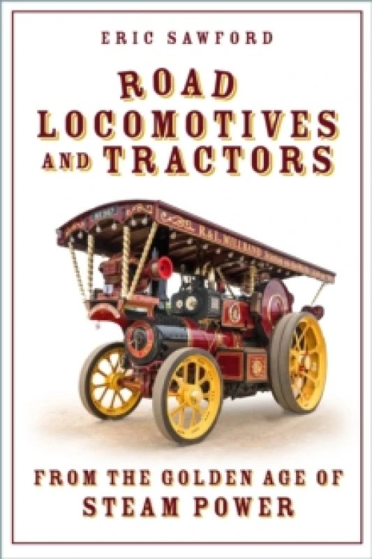 Image of Road Locomotives and Tractors : From the Golden Age of Steam Power Paperback / softback