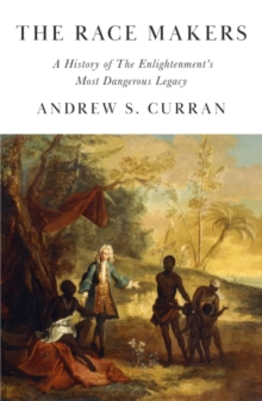 Image of The Race Makers : A History of the Enlightenments Most Dangerous Legacy Hardback