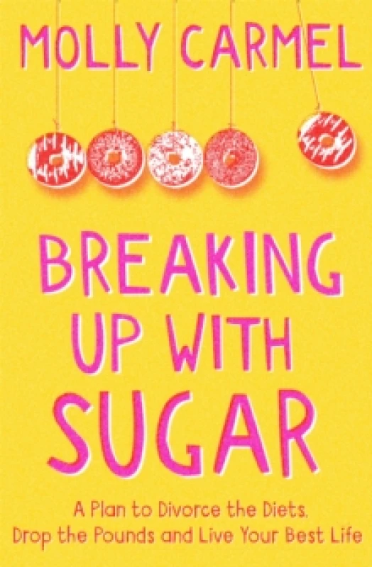 Image of Breaking Up With Sugar : A Plan to Divorce the Diets, Drop the Pounds and Live Your Best Life Paperback / softback