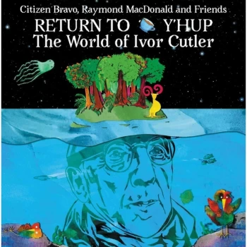 Image of Citizen Bravo, Raymond MacDonald And Friends - Return To Y'Hup The World Of Ivor Cutler Vinyl