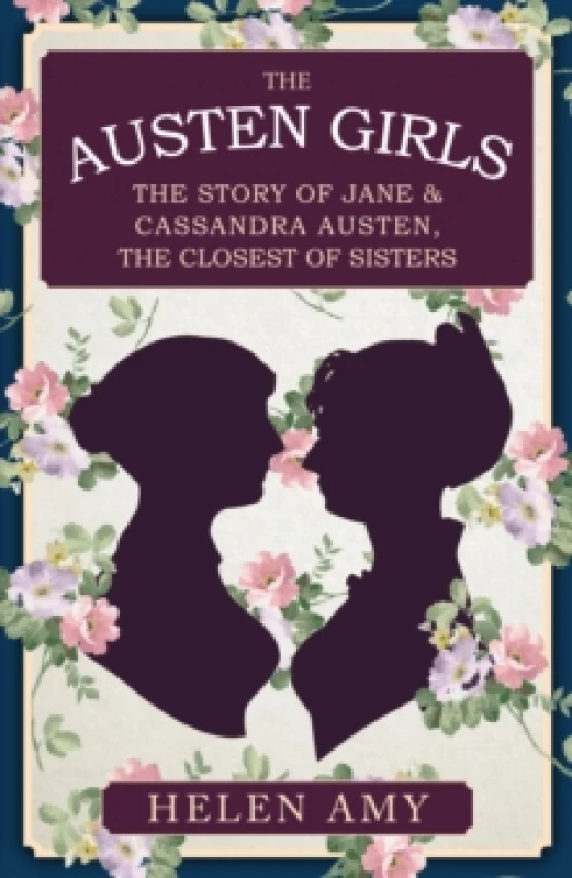 Image of The Austen Girls : The Story of Jane & Cassandra Austen, the Closest of Sisters Paperback / softback
