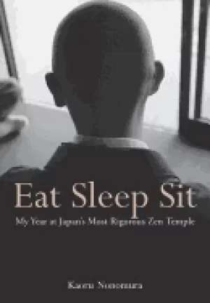 Image of eat sleep sit my year at japans most rigorous zen temple