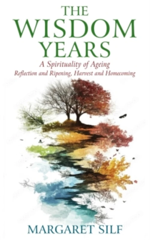 Image of The Wisdom Years : A Spirituality of Ageing: Reflection and Ripening, Harvest and Homecoming Paperback / softback