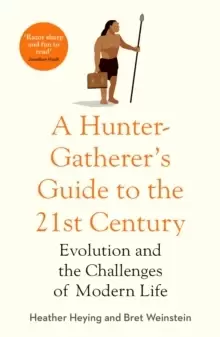 Image of A Hunter-Gatherer's Guide to the 21st Century : Evolution and the Challenges of Modern Life