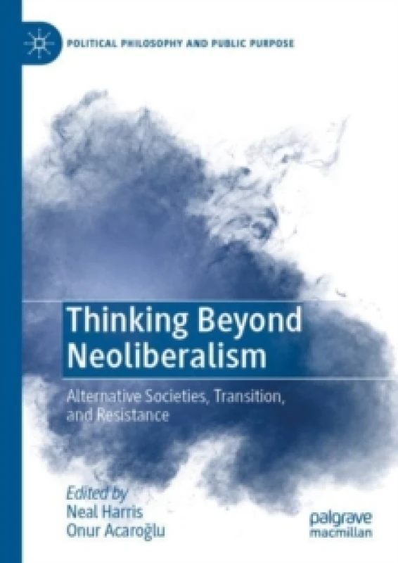 Image of Thinking Beyond Neoliberalism : Alternative Societies, Transition, and Resistance Paperback / softback