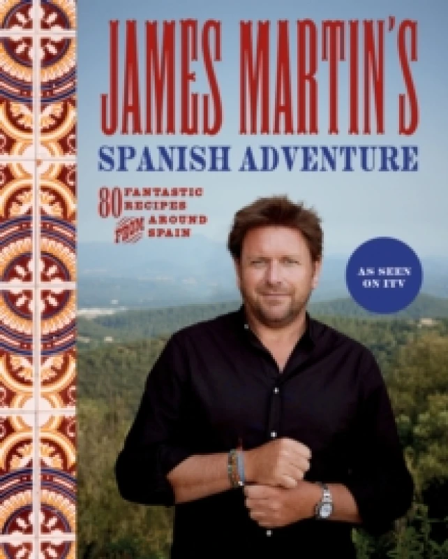Image of James Martin's Spanish Adventure : 80 Fantastic Recipes From Around Spain Hardback