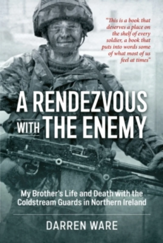 Image of A Rendezvous with the Enemy : My Brother's Life and Death with the Coldstream Guards in Northern Ireland Paperback / softback