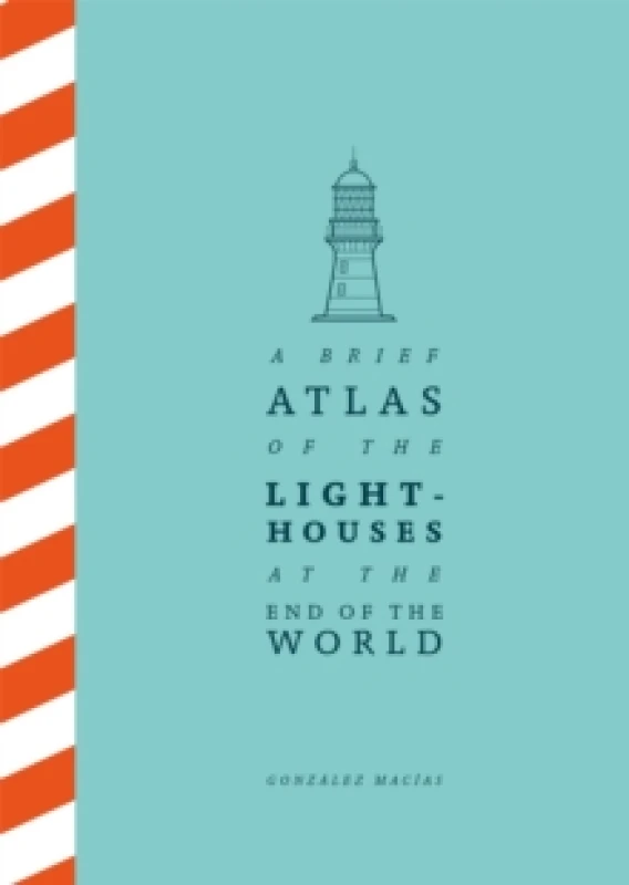 Image of A Brief Atlas of the Lighthouses at the End of the World Hardback