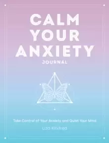 Image of Calm Your Anxiety Journal : Take Control of Your Anxiety and Quiet Your Mind Volume 12