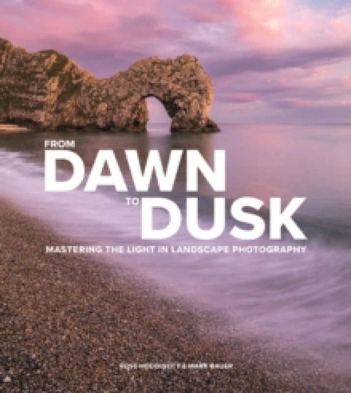 Image of From Dawn to Dusk : Mastering the Light in Landscape Photography Paperback / softback