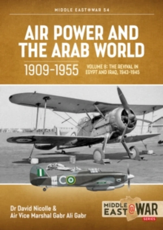 Image of Air Power and the Arab World 1909-1955 : Volume 8 - The Revival in Egypt and Iraq, 1943-1945 Paperback / softback