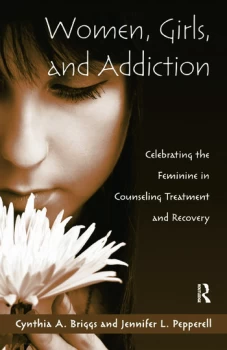 Image of Women Girls and AddictionCelebrating the Feminine in Counseling Treatment and Recovery