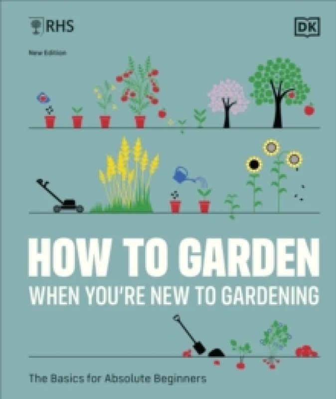 Image of RHS How to Garden When You're New to Gardening: The Basics for Absolute Beginners The Royal Horticultural Society Books