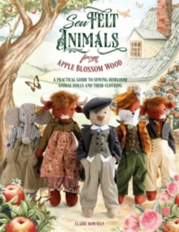 Image of Sew Felt Animals from Apple Blossom Wood : A Practical Guide to Sewing Heirloom Animal Dolls and Their Clothing Paperback / softback