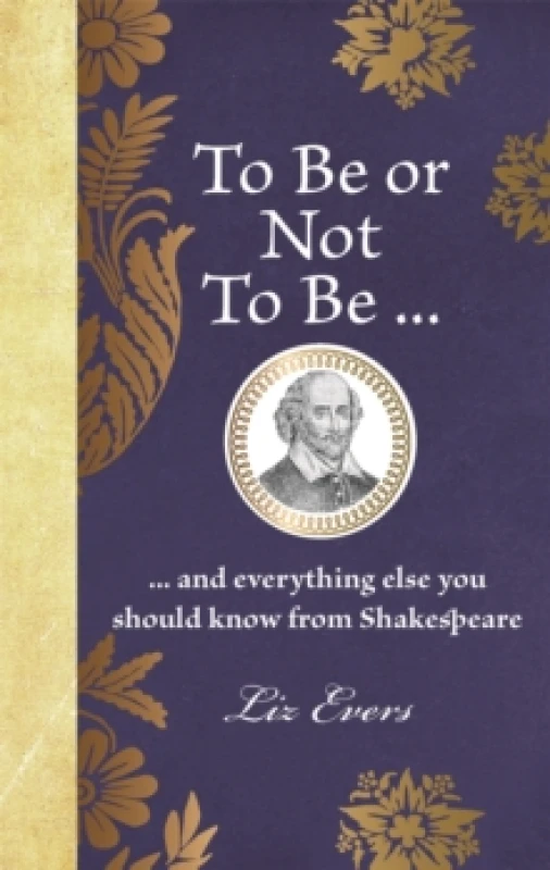 Image of To Be or Not To Be : ... and everything else you should know from Shakespeare Hardback
