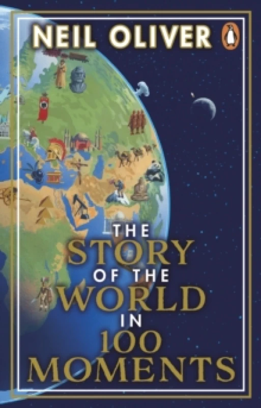 Image of The Story of the World in 100 Moments : Discover the stories that defined humanity and shaped our world Paperback / softback
