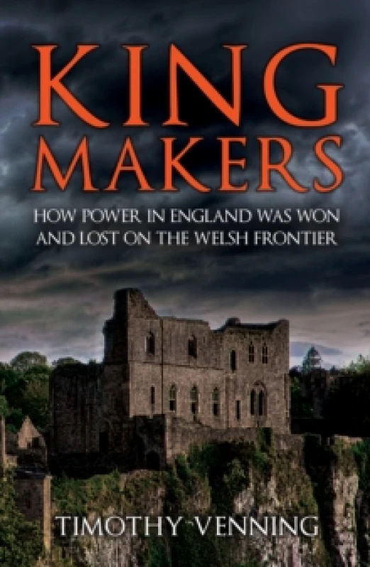 Image of Kingmakers : How Power in England Was Won and Lost on the Welsh Frontier Paperback / softback