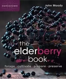 Image of The Elderberry Book : Forage, Cultivate, Prepare, Preserve