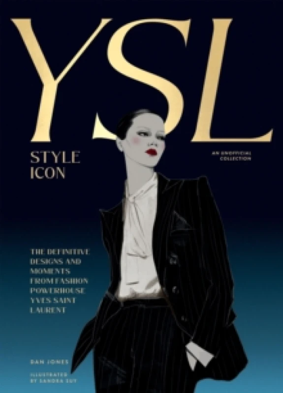 Image of Yves Saint Laurent: Style Icon : The Definitive Designs and Moments from Fashion Powerhouse Yves Saint Laurent Hardback