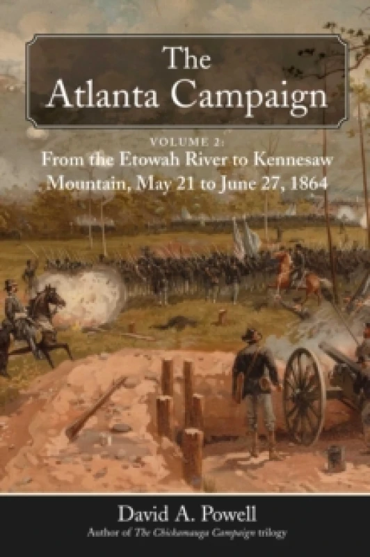 Image of The Atlanta Campaign : Volume 2: From the Etowah River to Kennesaw Mountain, May 21 to June 27, 1864 Hardback