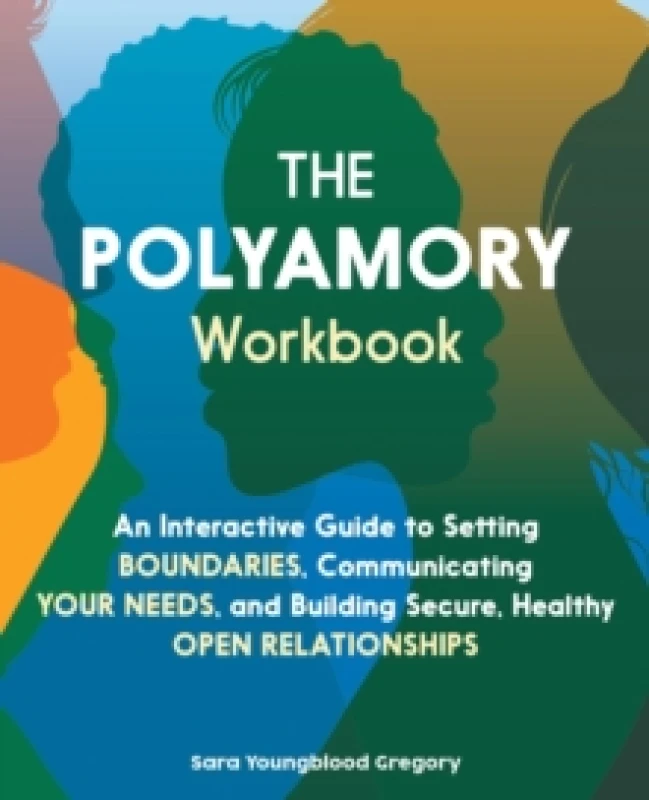 Image of The Polyamory Workbook : An Interactive Guide to Setting Boundaries, Communicating Your Needs, and Building Secure, Healthy Open Relationships Paperba