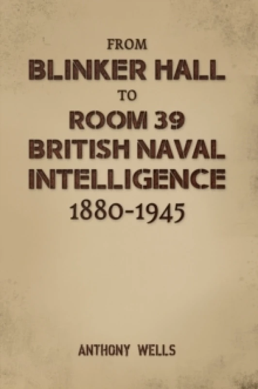 Image of From Blinker Hall to Room 39. Hardback. By Anthony R Wells Books