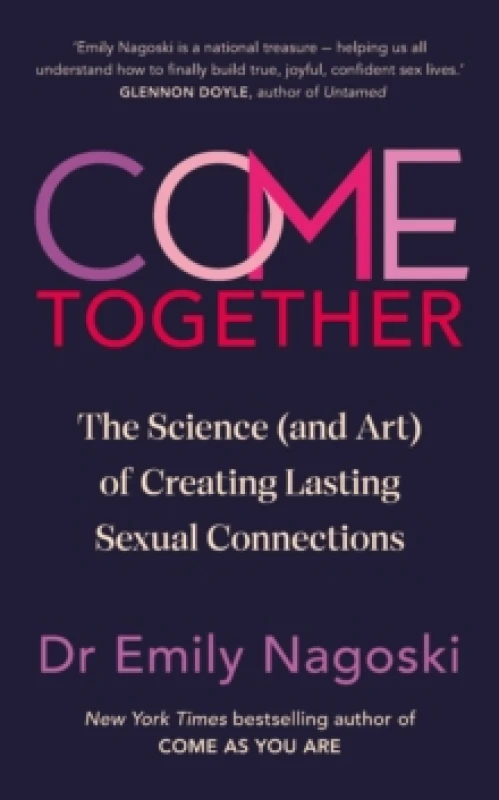 Image of Come Together : The Science (and Art) of Creating Lasting Sexual Connections Hardback