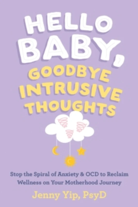 Image of Hello Baby, Goodbye Intrusive Thoughts : Stop the Spiral of Anxiety and OCD to Reclaim Wellness on Your Motherhood Journey Paperback / softback