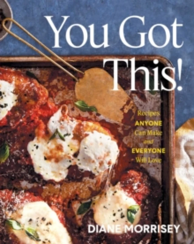 Image of You Got This! : Recipes Anyone Can Make and Everyone Will Love (A Cookbook) Hardback