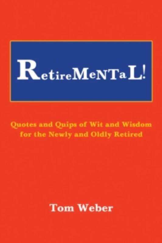 Image of Retiremental! : Quotes and Quips of Wit and Wisdom for the Newly and Oldly Retired Paperback / softback