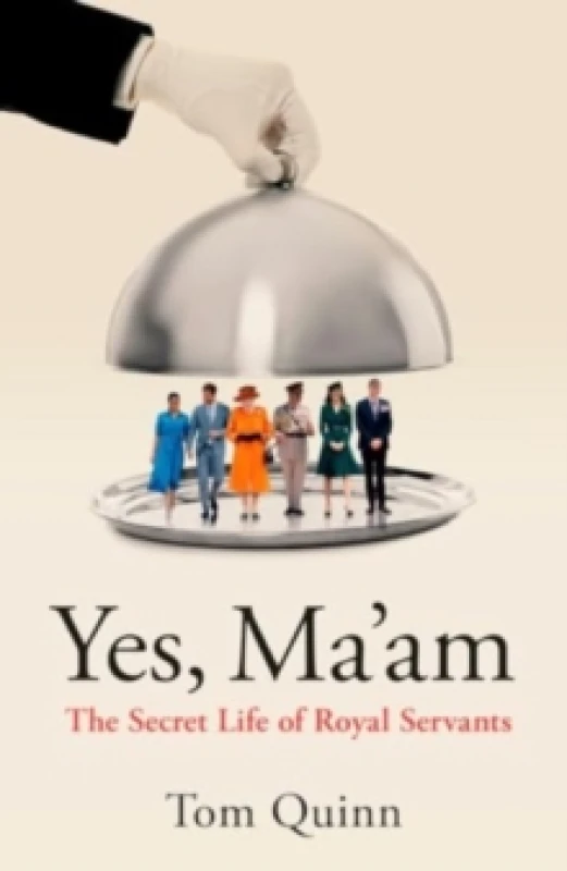 Image of Yes, Ma'am : The Secret Life of Royal Servants Hardback