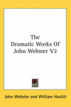Image of Dramatic Works of John Webster V2 by William Hazlitt Paperback