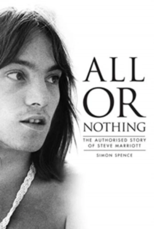 Image of All or Nothing : The Authorised Story of Steve Marriott Paperback / softback