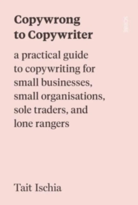 Image of Copywrong to Copywriter : a practical guide to copywriting for small businesses, small organisations, sole traders, and lone rangers Paperback / softb