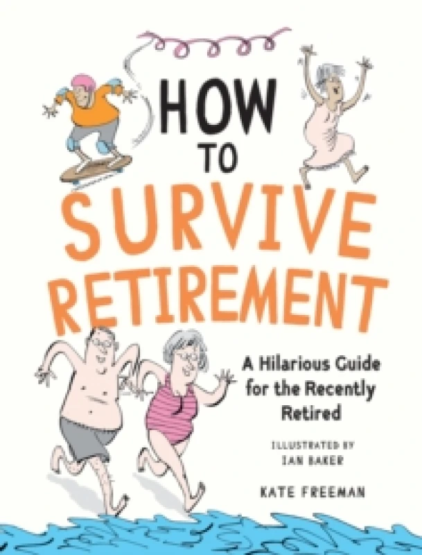 Image of How to Survive Retirement : A Hilarious Guide for the Recently Retired Hardback