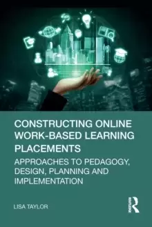 Image of Constructing Online Work-Based Learning Placements : Approaches to Pedagogy, Design, Planning and Implementation
