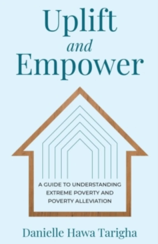 Image of Uplift and Empower : A Guide to Understanding Extreme Poverty and Poverty Alleviation Paperback / softback