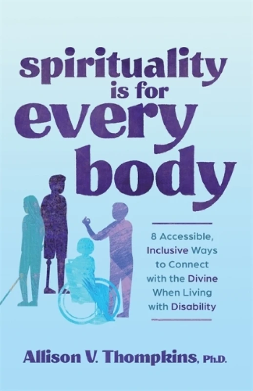 Image of Spirituality Is for Every Body : 8 Accessible, Inclusive Ways to Connect with the Divine When Living with Disability Paperback / softback