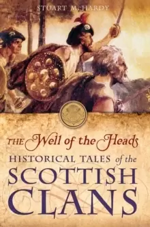 Image of The Well of the Heads : Historical Tales of the Scottish Clans