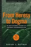 Image of from heresy to dogma an institutional history of corporate environmentalism