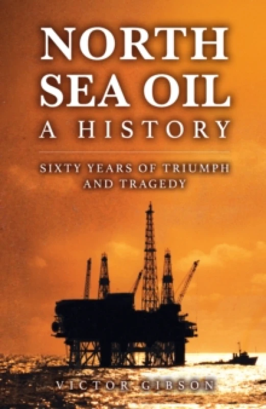 Image of North Sea Oil : A History - Sixty Years of Triumph and Tragedy Hardback