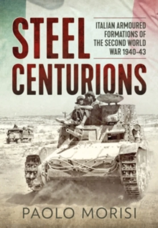 Image of Steel Centurions : Italian Armoured Formations of the Second World War 1940-43 Paperback / softback