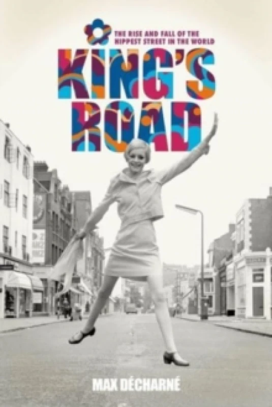 Image of King's Road : The Rise and Fall of the Hippest Street in the World Hardback
