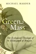 Image of green mass the ecological theology of st hildegard of bingen