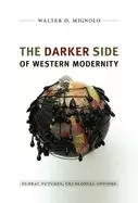 Image of darker side of western modernity global futures decolonial options